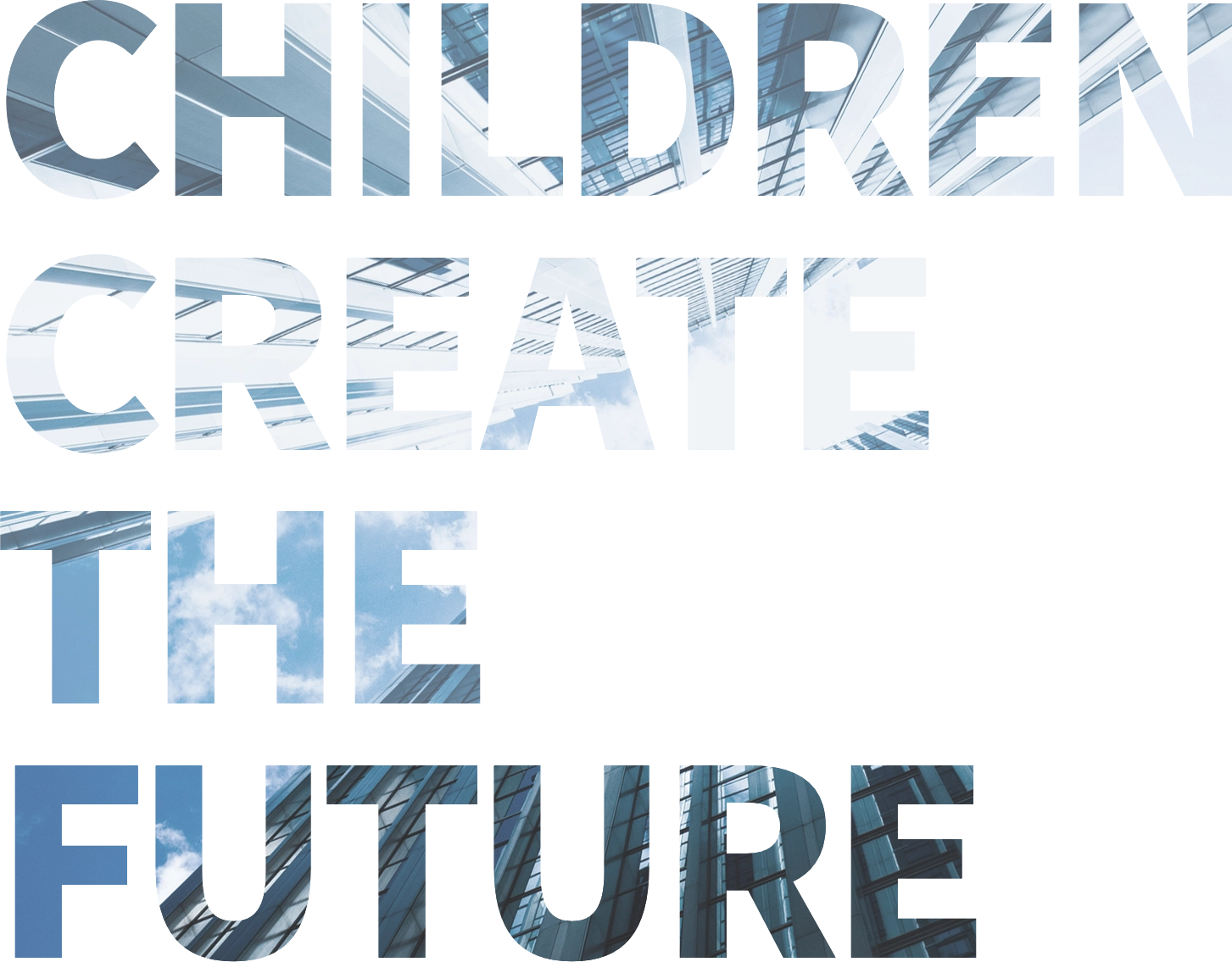 CHILDREN CREATE THE FUTURE